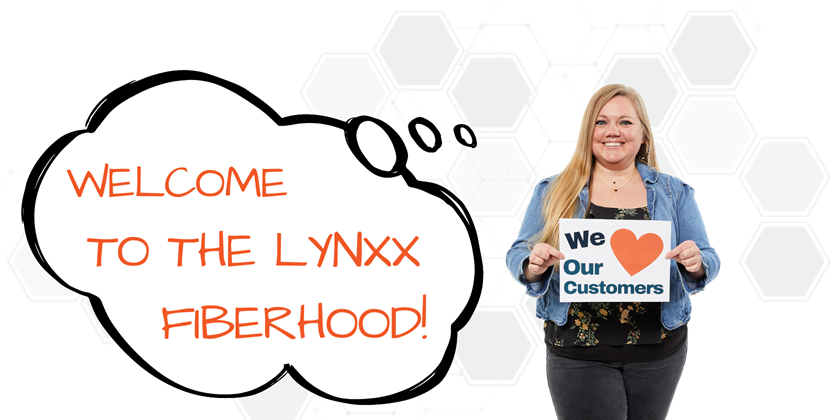 Welcome to the Lynxx Fiberhood!